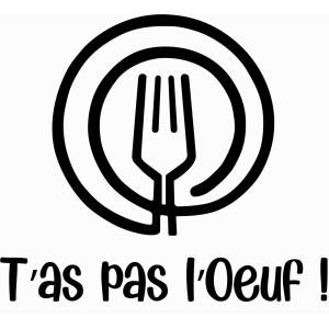 T'as Pas L'oeuf !
